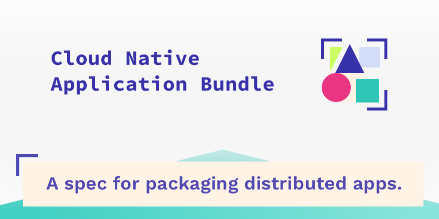 CNAB: a spec for packaging distributed apps.